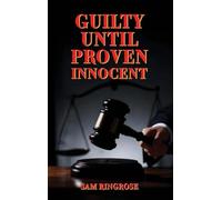 Guilty Until Proven Innocent