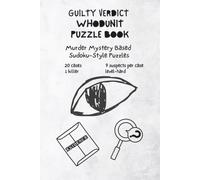 GUILTY VERDICT WHODUNIT PUZZLE BOOK: MURDER MYSTERY BASED SUDOKU-STYLE PUZZLES: 20 Cases* 9 Suspects per Case * 1 Killer * Level-Hard