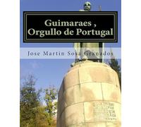 Guimaraes , Orgullo de Portugal: Ciudad de Guimaraes Historia y Cultura