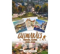 Guimarães Travel Guide 2025-2026: Step into the Cradle of a Nation, Where Medieval Charm Meets Royal History and Timeless Culture