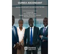 Guinea Ascendant: Seizing Opportunity in a Nation on the Rise