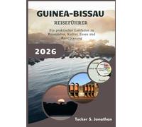 Guinea-Bissau Reiseführer 2026: Ein praktischer Leitfaden zu Reisezielen, Kultur, Essen und Reiseplanung