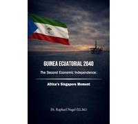 GUINEA ECUATORIAL 2040 - The Second Economic Independence: Africa's Singapore Moment