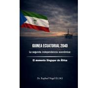 GUINEA ECUATORIAL 2040 - The Second Economic Independence: Africa's Singapore Moment