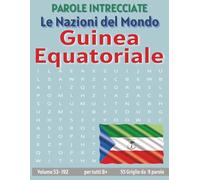Guinea Equatoriale - Parole Intrecciate: Passatempo senza schermo per relax e concentrazione (Parole Intrecciate - Le Nazioni del Mondo - Giochi ... e parole da ogni angolo del pianeta)