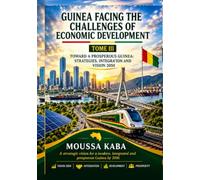 GUINEA FACING THE CHALLENGES OF ECONOMIC DEVELOPMENT: Toward a Prosperous Guinea: Strategies, integration and Vision 2050