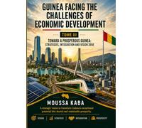 GUINEA FACING THE CHALLENGESNOF ECONOMIC DEVELOPMENT: TOWARD A PROSPEROUS GUINEA: STRATEGIES, INTEGRATION AND VISION 2050