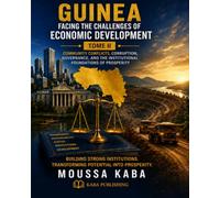 GUINEA FACING THE CHANLLENGES OF ECONOMIC DEVELOPMENT-TOME II: Community Conflicts, Corruption, Governance, and Institutional Foundation of Prosperity