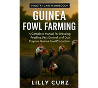 GUINEA FOWL FARMING: A Complete Manual for Breeding, Feeding, Pest Control, and Dual-Purpose Guinea Fowl Production.