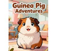 Guinea Pig Adventures: A Cute and Easy Coloring Book for Kids and Beginners: Fun and Simple Guinea Pig Scenes for Relaxing Coloring - Perfect for young artists who love adorable pets