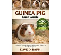 Guinea Pig Care Guide: Housing, Feeding, Health, Handling, and Happy Pet Care for Beginners