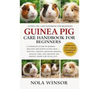 GUINEA PIG CARE HANDBOOK FOR BEGINNERS: A Complete Guide to Raising Healthy and Happy Guinea Pigs - Housing, Feeding, Behavior, Bonding, Health Care, and Creating the Perfect Home for Your Cavy