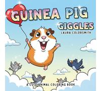 Guinea Pig Giggles - A Cute Animal Coloring Book: A Fun and Relaxing Coloring Book with 45+ Adorable Guinea Pig Designs for Kids and Adults (Coloring Books for Kids: Animals)