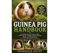 GUINEA PIG HANDBOOK: Everything You Need to Know About Guinea Pig Care, Feeding, Housing, Behavior, Health, and Socialization for First-Time and Experienced Owners