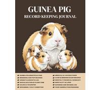 Guinea Pig Record Keeping Journal: The Complete Logbook for Owners and Breeders to Track Health, Breeding, Pup Growth, and Daily Care.