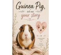 Guinea Pig, Tell Me Your Story: A Fill-In Memory Book for Guinea Pig Owners | 71 Guided Questions, Photo Pages & Keepsake Journal | Perfect Gift for ... Your Story - Keepsake Books for Beloved Pets)