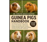 GUINEA PIGS HANDBOOK: Everything You Need to Know About Cavy Care for All Ages - habitat and bedding, paired/group living, vitamin-C nutrition and ... handling, grooming and nail trims, enrichment