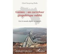 Guinée : un carrefour géopolitique oublié: Lire le monde depuis ses marges