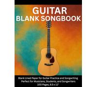 Guitar Blank Songbook: Blank Lined Paper for Guitar Practice and Songwriting | 100 Pages, 8.5 x 11"