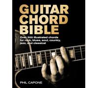 Guitar Chord Bible: Over 500 Illustrated Chords for Rock, Blues, Soul, Country, Jazz, and Classical