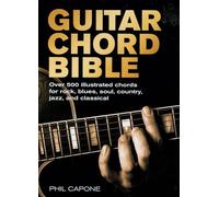 Guitar Chord Bible: Over 500 Illustrated Chords for Rock, Blues, Soul, Country, Jazz, and Classical: 8 (Music Bibles)