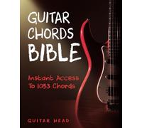 Guitar Chords Bible: Instant Access To 1053 Chords with Chord Functions And Progressions (Guitar Chord Mastery)