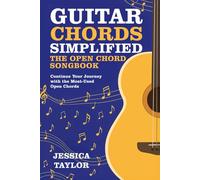 Guitar Chords Simplified - The Open Chord Songbook: Continue Your Journey With The Most-Used Open Chords