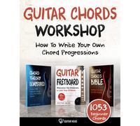 Guitar Chords Workshop: How To Write Your Own Chord Progressions Even If You Only Know A Few Open Chords: Includes 1053 Chords (Guitar Chord Mastery)