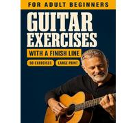 Guitar Exercises With a Finish Line: 90 Large-Print Exercises for Adult Beginners, One to a Page With Its Chords, Tempo and Pass Mark, for Clean Notes and Fast Changes, Even If You Quit Years Ago