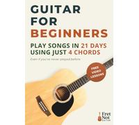 Guitar For Beginners: Learn To Play Real Songs In Just 21 Days Using 4 Simple Chords