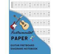 Guitar Fretboard Diagrams - Instrumental Paper Notebook: Guitar Neck Manuscript Music Workbook