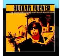 Guitar Fucker - The Transgenic One-Man-Band From Hell