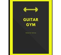 Guitar Gym: Exercise manual for speed, accuracy, and finger independence