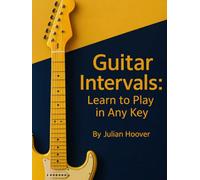 Guitar Intervals: Learn to Play in Any Key: A Guitar Theory Guide to Intervals, Chords, Scales & the Nashville Number System (The Guitar Music Theory Library)
