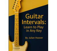 Guitar Intervals: Learn to Play in Any Key: A Guitar Theory Guide to Intervals, Chords, Scales & the Nashville Number System