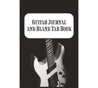 Guitar Journal and Blank Tab Book: Notebook and Tablature Paper for songwriters and musicians | 6x9 inches, 200 pages |…Gift for Guitarists, Men and Women.