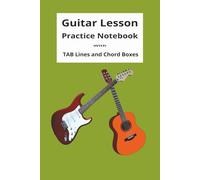 Guitar Lesson Practice Notebook with TAB Lines and Chord Boxes: For Practice, Lessons and Song notes for Gigs