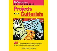 Guitar Player Presents Do-It-Yourself Projects for Guitarists: 35 Useful, Inexpensive Projects That Help You Unlock Your Instrument's Potential