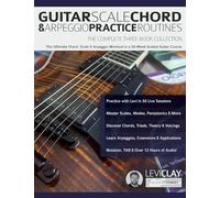 Guitar Scale, Chord & Arpeggio Practice Routines: The Ultimate Chord, Scale & Arpeggio Workout in a 30-Week Guided Guitar Course