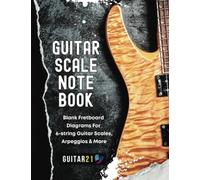 Guitar Scale Note Book: Blank Fretboard Diagrams for 6 String Guitar Scales, Arpeggios & More