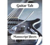 Guitar Tab Manuscript Sheets: Tab Sheets For Guitarist, Composer, Songwriter, Professional, Amateur or Beginner 100 A4 Sheets 8.5 x 11 Inches 7 lines ... or Copy From Existing, Ideal For Learning