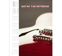 Guitar Tab Notebook: Blank Tabs, Chord Boxes, Notes & Lyrics Lines Manuscript Paper For Students, Teachers And Songwriters