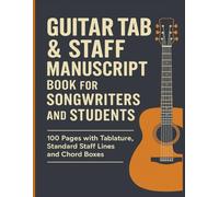 Guitar TAB & Staff Manuscript Book for Songwriters and Students: 100 Pages with Tablature, Standard Staff Lines, and Chord Boxes - Perfect for Guitar Lessons, Composition & Solo Transcription
