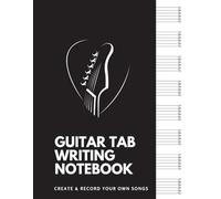 Guitar Tab Writing Notebook: Create & Record Your Own Songs