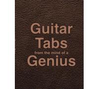 Guitar Tabs from the Mind of a Genius: Blank Guitar Tab Notation Book | 8.5 x 11 inches | 140 Pages | For Students Musicians Teachers Teens Adults
