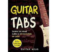 Guitar Tabs: Learn to Read Tabs in 60 Minutes or Less: An Advanced Guide to Guitar Tabs