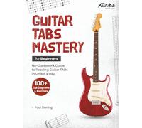 Guitar TABs Mastery for Beginners: No-Guesswork Guide to Reading Guitar TABs in Under a Day