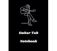 Guitar Tabs Notebook: Perfect for Songwriting, Guitar Lessons, and Music Composition