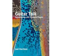 Guitar Talk: Conversations with Visionary Players