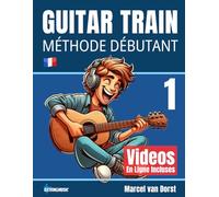 Guitar Train 1: Méthode guitare débutant avec vidéos en ligne et audio (Guitar Train Série française)